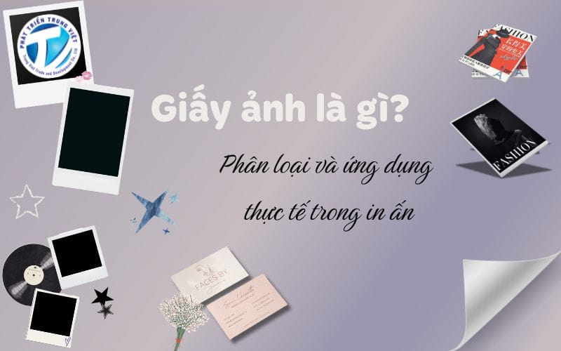 Giấy ảnh là gì? Phân loại và ứng dụng thực tế trong in ấn